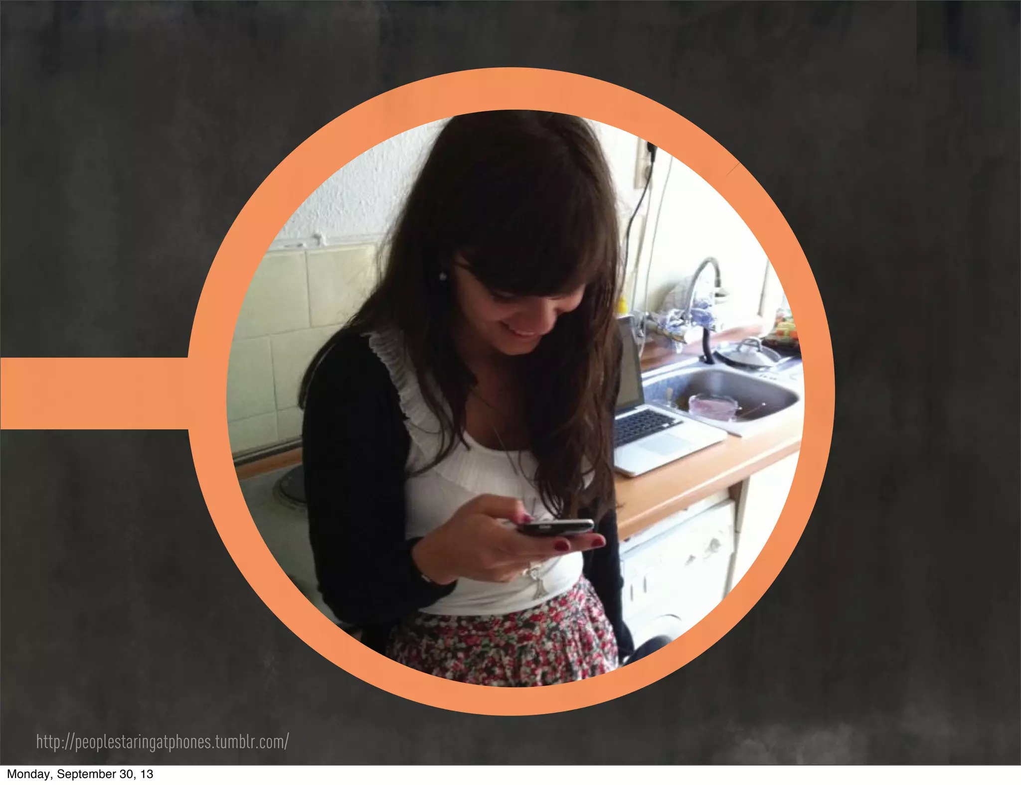http://peoplestaringatphones.tumblr.com/
Monday, September 30, 13
 