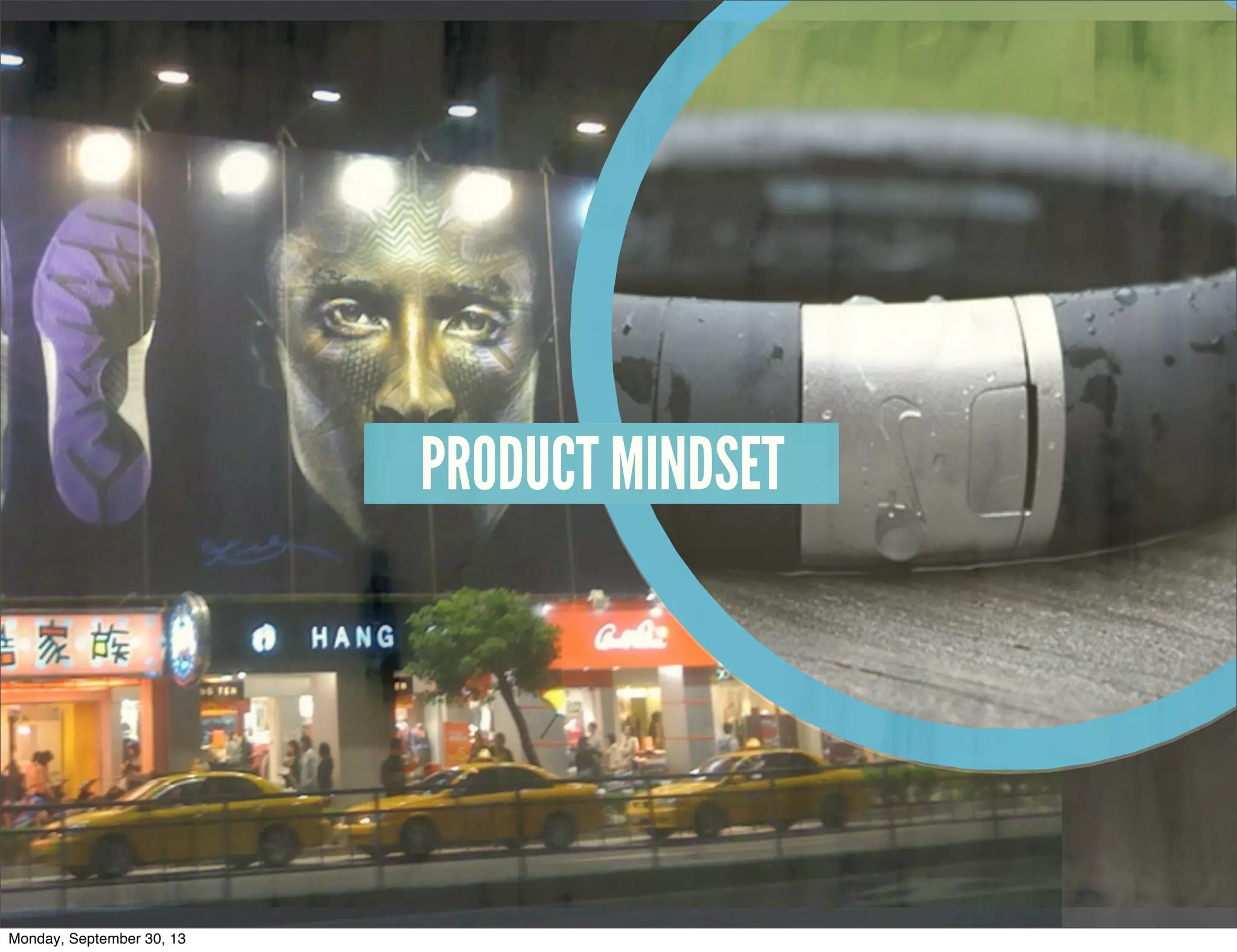PRODUCT MENTALITYPRODUCT MINDSET
Monday, September 30, 13
 