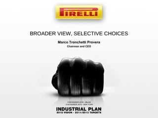 BROADER VIEW, SELECTIVE CHOICES
Marco Tronchetti Provera
Chairman and CEO
 