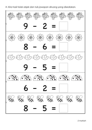 H. Kira hasil tolak objek dan tulis jawapan diruang yang disediakan.
1.
2.
3.
4.
5.
5 markah
 