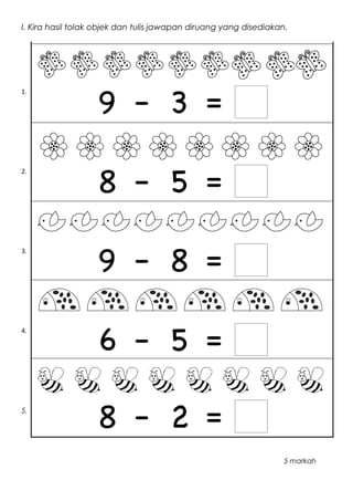 I. Kira hasil tolak objek dan tulis jawapan diruang yang disediakan.
1.
2.
3.
4.
5.
5 markah
 