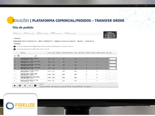 SOLUÇÕES | PLATAFORMA COMERCIAL/PEDIDOS – TRANSFER ORDER
Tela de pedido
 