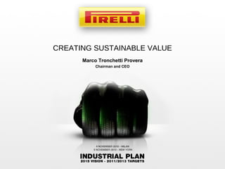 CREATING SUSTAINABLE VALUE
Marco Tronchetti Provera
Chairman and CEO
 