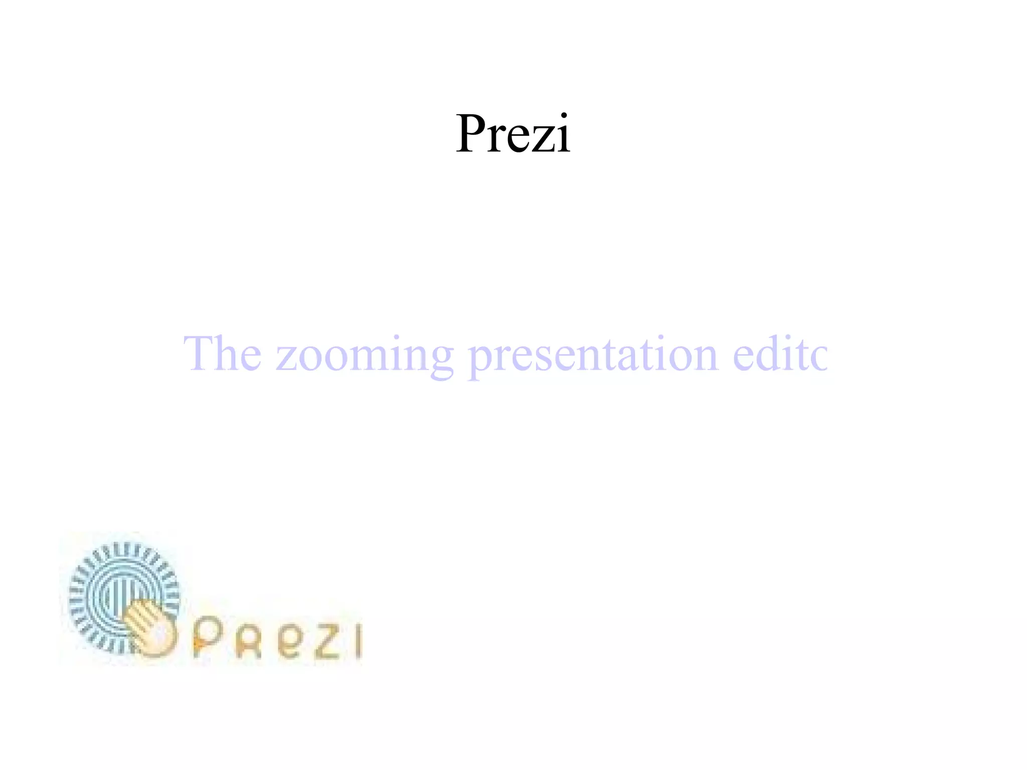 Prezi The zooming presentation editor 