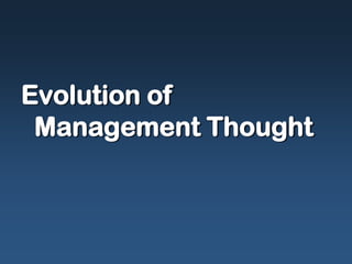 Evolution of
Management Thought
 