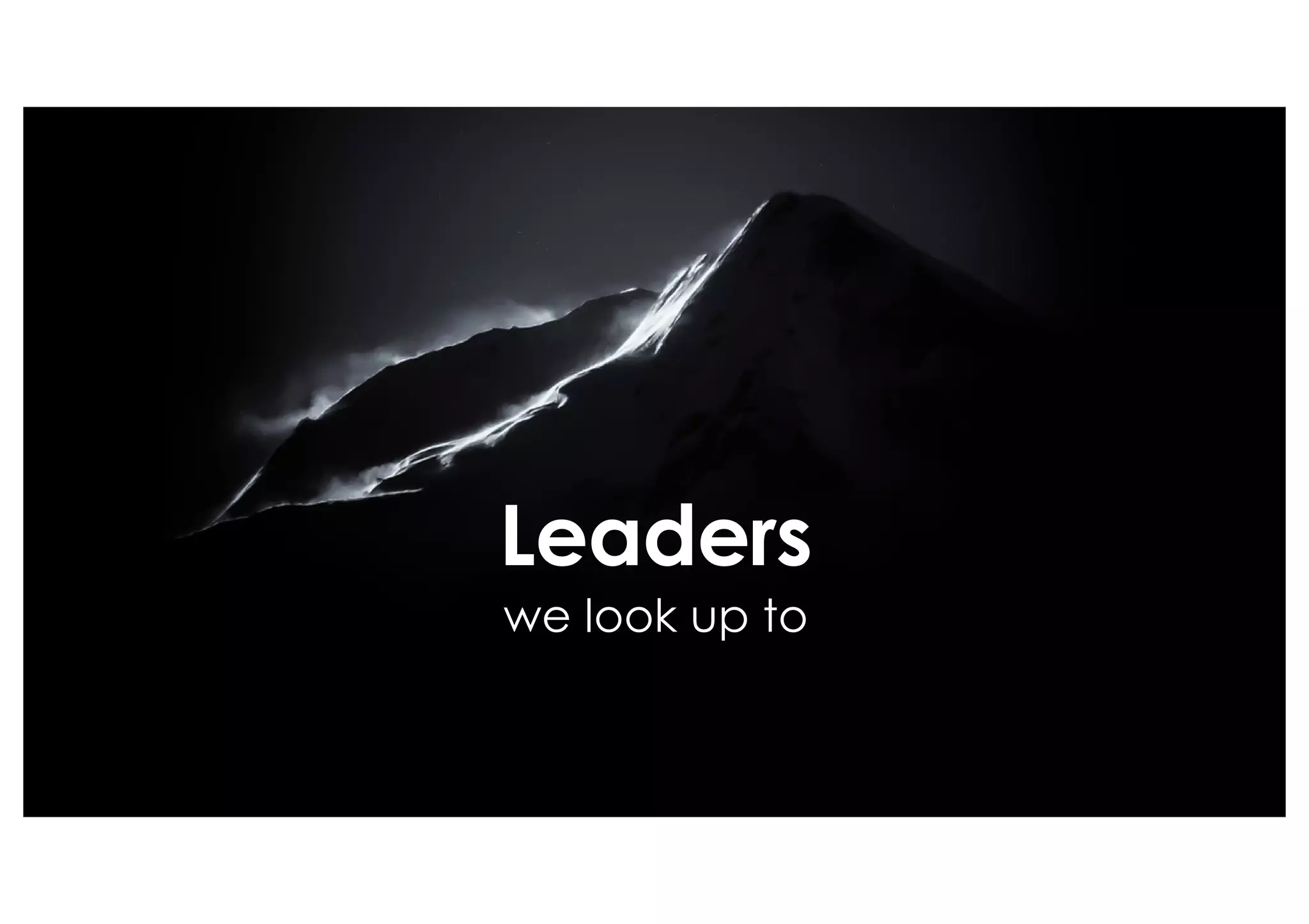 Leaders
we look up to
 