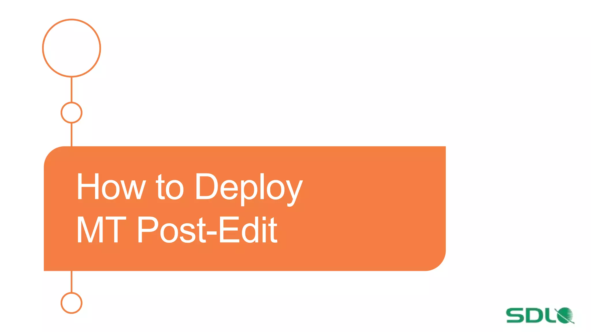 How to Deploy
MT Post-Edit
 