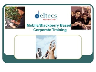 Mobile/Blackberry Based   Corporate Training 