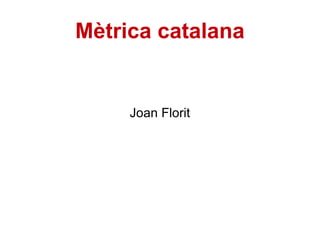 Mètrica catalana Joan Florit 