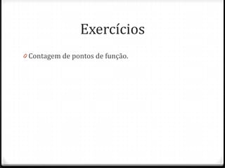 Exercícios
0 Contagem de pontos de função.
 
