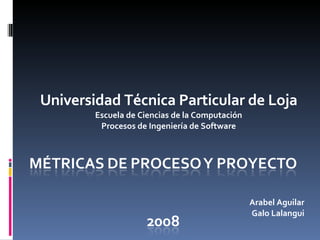 Universidad Técnica Particular de Loja Escuela de Ciencias de la Computación Procesos de Ingeniería de Software Arabel Aguilar Galo Lalangui 