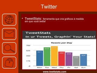 Twitter TweetStats:   ferramenta que cria gráficos à medida em que você  twitta ! www.twettstats.com 
