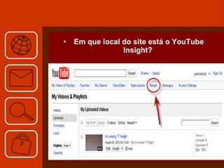 Em que local do site está o YouTube Insight? 