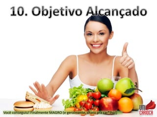 Você conseguiu! Finalmente MAGRO (e geralmente, chato pra car*lho!)
 