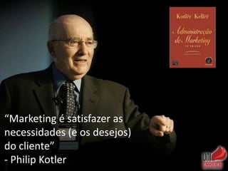 http://facebook.renatosiqueira.com.br
http://twitter.renatosiqueira.com.br
http://linkedin.renatosiqueira.com.br
http://plus.renatosiqueira.com.br
http://www.renatosiqueira.com.br
“Marketing é satisfazer as
necessidades (e os desejos)
do cliente”
- Philip Kotler
 
