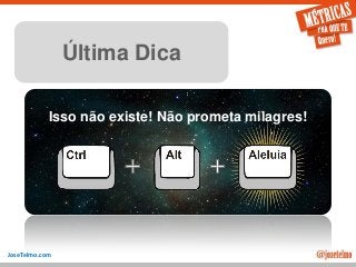 JoseTelmo.com
Última Dica
Isso não existe! Não prometa milagres!
 
