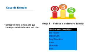 Caso de Estudio
‣ Selección de la familia a la que
corresponde el software a estudiar
 