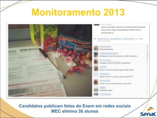Monitoramento 2013
Candidatos publicam fotos do Enem em redes sociais
MEC elimina 36 alunos
 