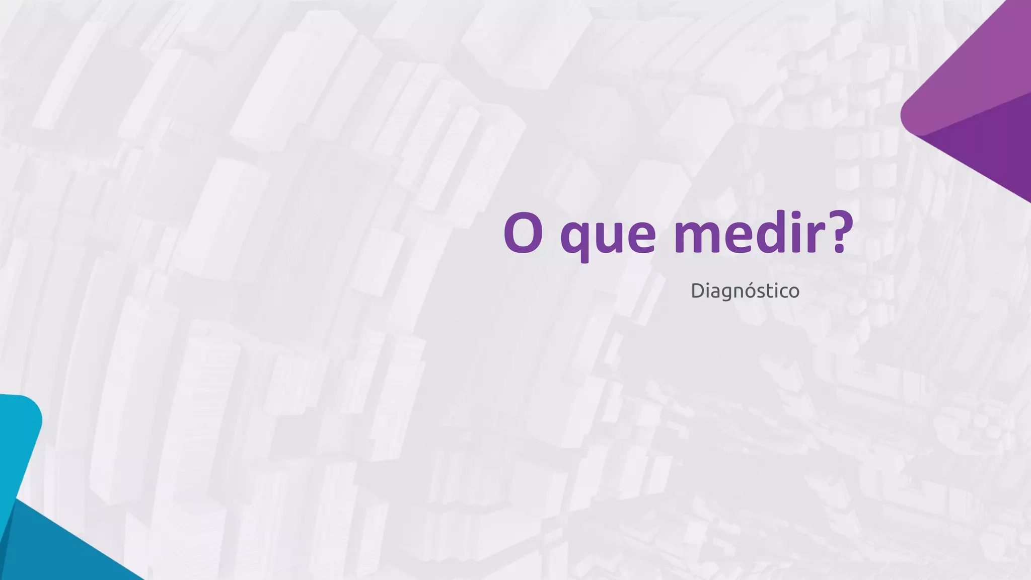 Diagnóstico
O	que	medir?
 