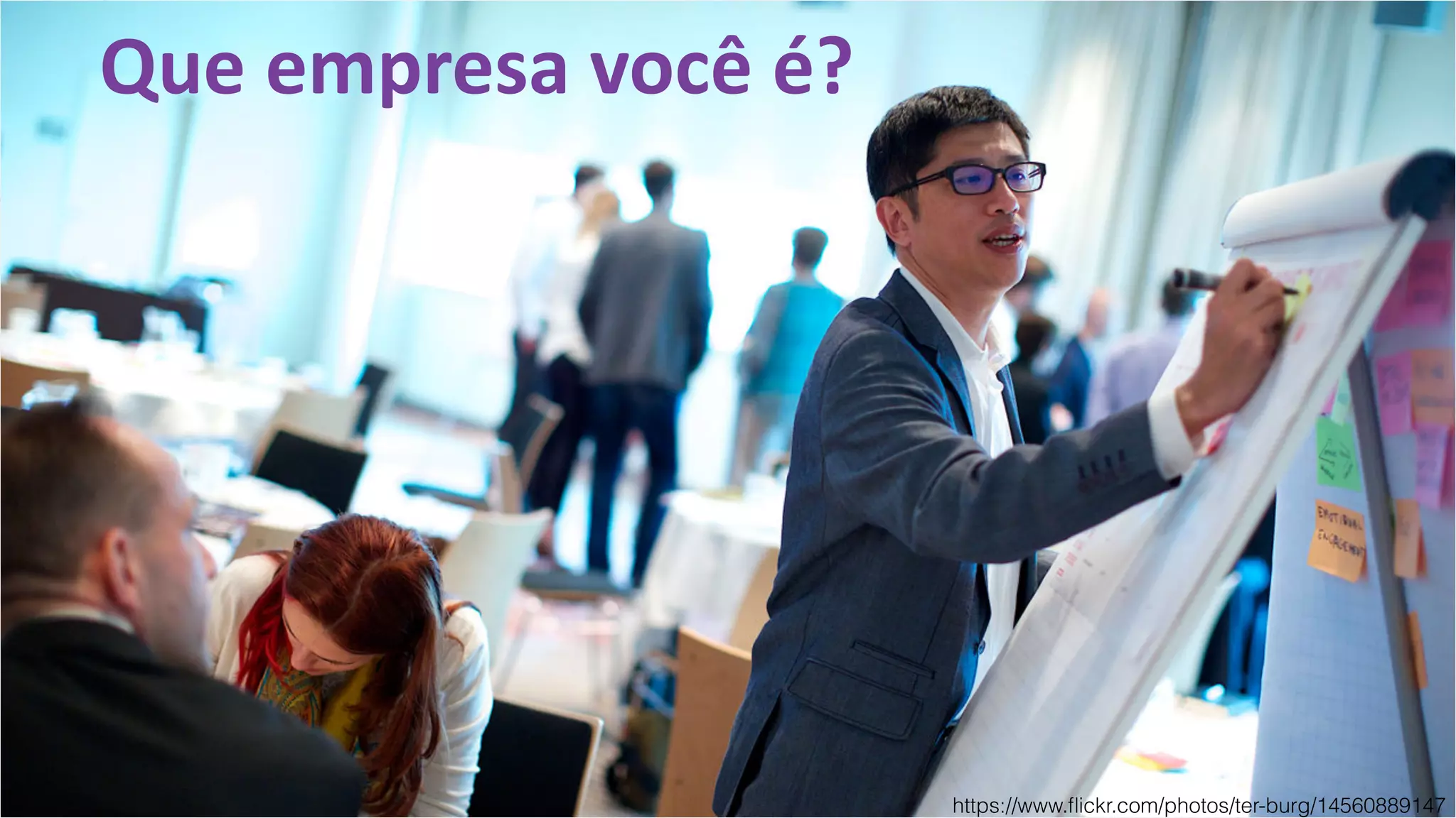 Que	empresa	você	é?
https://www.ﬂickr.com/photos/ter-burg/14560889147
 