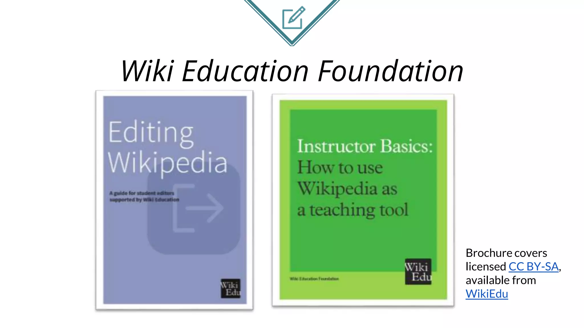 Wiki Education Foundation
Brochure covers
licensed CC BY-SA,
available from
WikiEdu
 