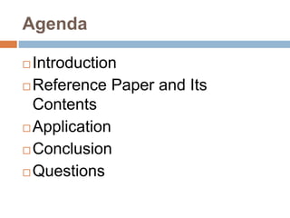 Agenda
 Introduction
 Reference Paper and Its
Contents
 Application
 Conclusion
 Questions
 
