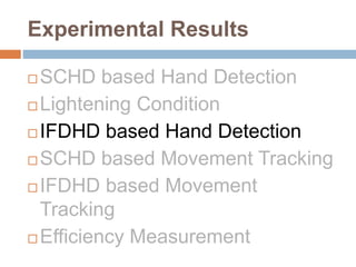 Experimental Results


 IFDHD based Hand Detection



 