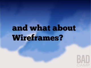 and what about
Wireframes?
 
