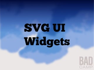 SVG UI
Widgets
 