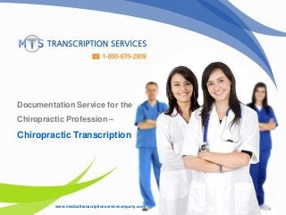 Documentation Service for the
Chiropractic Profession –
Chiropractic Transcription
www.medicaltranscriptionservicecompany.com
 
