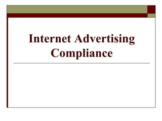 Internet Advertising
    Compliance
 