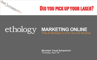 Marketing Online Tools & Strategies to Grow Top-Line Revenue Mountain Travel Symposium Thursday, April 7th 
