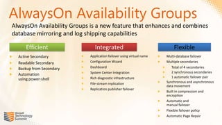 AlwaysOn Availability Groups
AlwaysOn Availability Groups is a new feature that enhances and combines
database mirroring and log shipping capabilities
 
