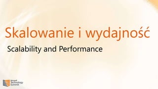 Skalowanie i wydajność
Scalability and Performance
 