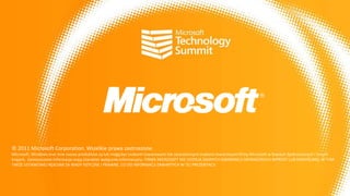 © 2011 Microsoft Corporation. Wszelkie prawa zastrzeżone.
Microsoft, Windows oraz inne nazwy produktów są lub mogą byd znakami towarowymi lub zastrzeżonymi znakami towarowymi firmy Microsoft w Stanach Zjednoczonych i innych
krajach. Zamieszczone informacje mają charakter wyłącznie informacyjny. FIRMA MICROSOFT NIE UDZIELA ŻADNYCH GWARANCJI (WYRAŻONYCH WPROST LUB DOMYŚLNIE), W TYM
TAKŻE USTAWOWEJ RĘKOJMI ZA WADY FIZYCZNE I PRAWNE, CO DO INFORMACJI ZAWARTYCH W TEJ PREZENTACJI.
 