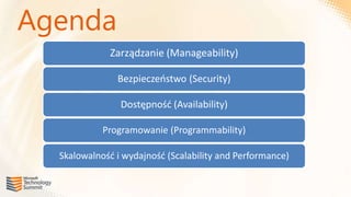 Agenda
             Zarządzanie (Manageability)

               Bezpieczeostwo (Security)

                Dostępnośd (Availability)

            Programowanie (Programmability)

  Skalowalnośd i wydajnośd (Scalability and Performance)
 