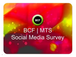 BCF | MTS
Social Media Survey
 