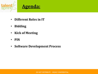 DO NOT DISTRIBUTE – HIGHLY CONFIDENTIAL
Agenda:
• Different Roles in IT
• Bidding
• Kick of Meeting
• PIN
• Software Development Process
 