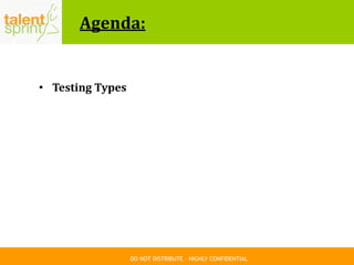 DO NOT DISTRIBUTE – HIGHLY CONFIDENTIAL
Agenda:
• Testing Types
 