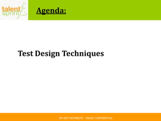 DO NOT DISTRIBUTE – HIGHLY CONFIDENTIAL
Agenda:
Test Design Techniques
 