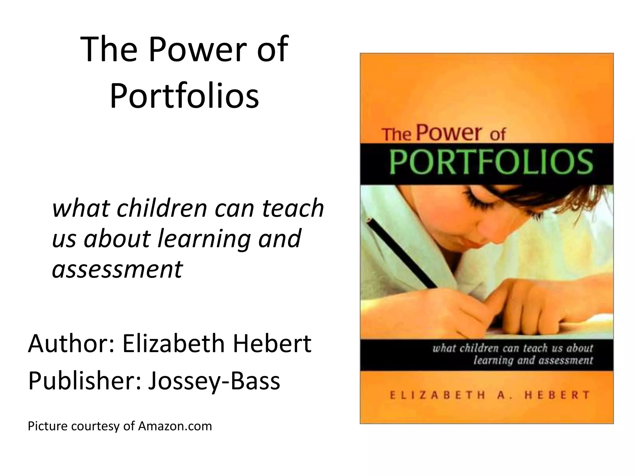 As adult learners, we have much to learn from how children approach portfolios“Everything I know about portfolios was confirmed working with a kindergartener”