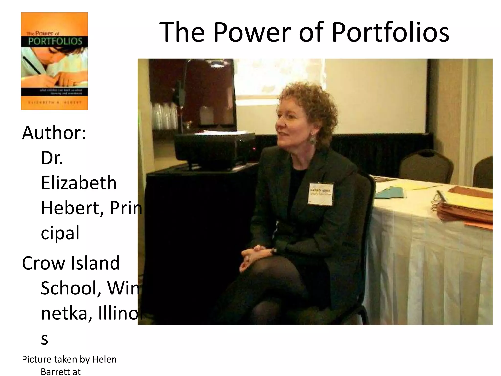The Power of Portfolios	what children can teach us about learning and assessmentAuthor: Elizabeth HebertPublisher: Jossey-BassPicture courtesy of Amazon.com