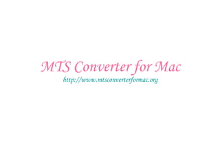 MTS Converter for Mac http:// www.mtsconverterformac.org 
