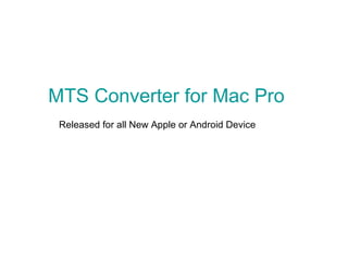 MTS Converter for Mac Pro  Released for all New Apple or Android Device  