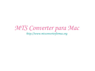 MTS Converter para Mac
http://www.mtsconverterformac.org
 