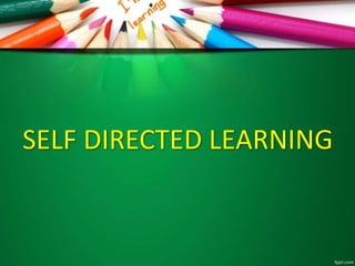 SELF DIRECTED LEARNING
 