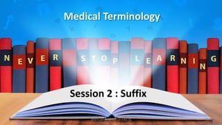 Medical Terminology
Session 2 : Suffix
yosra.anvar@komar.edu.iq 1
 