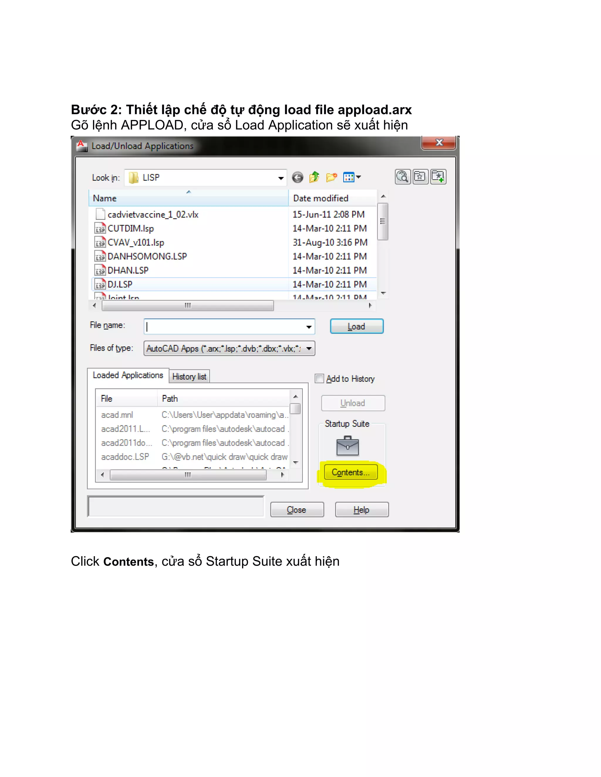 Bước 2: Thiết lập chế độ tự động load file appload.arx
Gõ lệnh APPLOAD, cửa sổ Load Application sẽ xuất hiện
Click Contents, cửa sổ Startup Suite xuất hiện
 