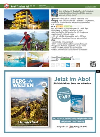 www.traminerhof.itHotel Traminer Hof 3333 Familie Pomella
I-39040 Tramin, 0039 0471 / 860384
Im Doppelzimmer Garten
Preise pro ÜN/Person im Doppelzimmer mit HP
€ 79,– € 94,–
Armin, Karl Platt und Uli: “Bergab auf Teer- oder Forststraßen ist
sinnloses Vernichten von Höhenmetern. Wir biken schon, wenn
andere noch im Schnee stecken.”
Lage: Weindorf Tramin (276 m) am Kalterer See - Mediterranes biken!
Verpflegung: Vitales Frühstücksbuffet, Obst, 4 verschiedene 4-Gang Wahlmenüs,
Vorspeisen- und Salatbuffet, Allergiker Menü, Frühstück und Abendessen
auf der Gartenterrasse
Best for
•April: MTB-Trailwoche mit Rasenmähern Karen Eller  Holger Meyer
•Mai: Profiwoche mit Karl Platt (7-facher Trans Alp Sieger)
•14 km Single-Trail-Tour, 100 Spitzkehren-Tour, MTB-Technikparcour
•1x wöchentlich MTB-Fahrtechnik-Training
•e-MTB-Fully und e-Bike-Verleih, unzählige Easy  e-MTB Touren
•Weitere Angebote, Pauschalen und Infos unter: www.traminerhof.it
 More:
•Erlebnishallenbad und Saunalandschaft
•500 m² - Finnische, Türkische und Bio-Kräutersauna, Aromadusche
•Massagedusche, Wärmebank, Kneippbecken, Feng-Shui Brunnen
•16 Meter Freibad mit Liegewiese, neue Panorama-Suiten
•Alle Busse, Bahnen  Museen Südtirols kostenlos für unsere Gäste
Tour  Trail Easy  e-MTB Freeride  Parks
Jetzt im Abo!
Die Schönheit der Berge neu entdecken.
3 Ausgaben +
Wetterregelbuch
€9,90
Bergwelten bei freitags, 20.15 Uhr.
01/361 70 70-800 | abo@bergwelten.com
bergwelten.com/zwanzig
3 Ausgaben +
Wetterregelbuch
9,90
BW_1510_MTS_Holidays_ABO_3_Ausgaben_188x128,75.indd 1 11.11.15 11:42
27
 
