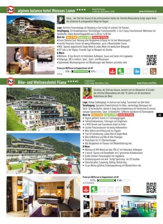 www.hotellamm.atalpines balance hotel Weisses Lamm 3333 Georg Ehrenberger
A-6553 See, 0043 (0)5441 / 8290
3/4 Pension
Preise pro ÜN/Person im Doppelzimmer mit HP
€ 78,– € 91,–
Georg - der Chef des Hauses  die professionellen Guides der Silvretta Bikeacademy Ischgl zeigen Ihnen
die schönsten  aufregendsten Wege der Region.
Lage: Herrliche Panoramalage am Berghang in See-Ischgl im schönen Tal Paznaun
Verpflegung: 3/4 Verwöhnpension: Reichhaltiges Frühstücksbuffet, 4- bis 5-Gang Feinschmecker-Wahlmenü mit
Salatbuffet, vitales Nachmittagsbuffet von 14:00 bis 16:00 Uhr
Best for
•Gratis Silvretta Card: Nutzung aller Bergbahnen  Busse im Tal (mit Biketransport)
•Leichte Panorama-Touren mit wenig Höhenmeter, auch e-Mountainbike-Touren
•NEU: Speziell abgestimmte Single Week  Ladies Week mit weiblichem Bikeguide
•20 Trails in der Region, Freeride-Tage im Bikepark mit Shuttle
 More:
•Wellness-  Spa Bereich mit Hallenbad, Außenpool, Sauna und Garten mit Liegewiese
•Tiefgarage, 300 m entfernt: Spiel-, Sport- und Wasserpark
•Spannendes Wochenprogramm mit Wanderungen oder Klettern und vieles mehr
Tour  Trail Easy  e-MTB Freeride  Parks
www.fliana.com/bikeBike- und Wellnesshotel Fliana 3333S Familie Eiterer
A-6561 Ischgl, 0043 (0)5444 / 5543
Inkl. 3/4 Verwöhnpension
Preise pro ÜN/Person im Doppelzimmer mit HP
€ 117,– € 160,–
Christian, der Chef des Hauses, bemüht sich als Bikepionier  Gründer
der örtlichen Bikeacademy seit über 18 Jahren um die besonderen
Bedürfnisse der Biker.
Lage: Ruhige Südhanglage im Zentrum von Ischgl, Tourenstart vor dem Hotel
Verpflegung: Spezielles Powerfrühstück für Biker, nachmittags Bikerjause mit
Salat-  Kuchenbuffet, abends 5-Gang Gourmetwahlmenü mit heimischen  interna-
tionalen Spezialitäten, Salat-  Käsebuffet, 1x/Woche Galadinner  Themenabend 
Best for
• Täglich geführte Touren in 2 Leistungsgruppen
• Fahrtechnikseminare, Führungen auf Singletrails
• e-MTB-Verleih und Tourenkarte direkt im Hotel
• Leichte Panoramatouren mit wenig Höhenmetern
• Bike-Safaris zum Arlberg und ins Engadin
• Trail  Freeridecamp, Ladies Bike  Single Week
• Bike  Wellness und Bike  Hike Packages
• Pauschalen für 3-7 Übernachtungen
• Alle Bergbahnen im Paznaun mit Bikebeförderung inkl.
 More:
• Wellness  SPA-World auf über 700 m² mit Hallenbad, Außenpool
• 5 versch. Saunen und Dampfbäder mit 2 getrennten Ruhebereichen
• Großer Outdoor Panoramapool mit Liegewiese
• Outdoorprogramm mit dem “Ischgl Sportcamp” vor Ort buchbar
• Gletschersafari, Canyoning, Rafting, Klettersteig
• 2x pro Woche geführte Erlebniswanderung mit Wanderführer inkl.
Tour  Trail Easy  e-MTB Freeride  Parks 65
 